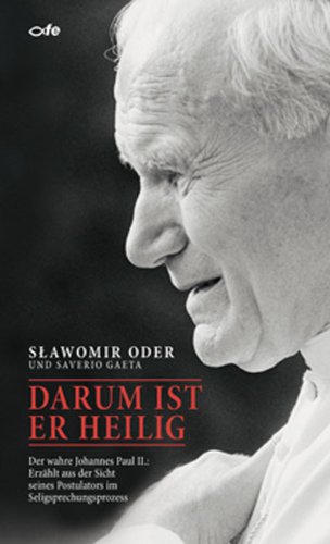 - Darum ist er heilig: Der wahre Johannes Paul II.: Erzählt aus der Sicht seines Postulators im Seligsprechungsprozess