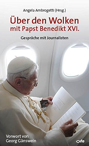 - Über den Wolken mit Papst Benedikt XVI.: Gespräche mit Journalisten