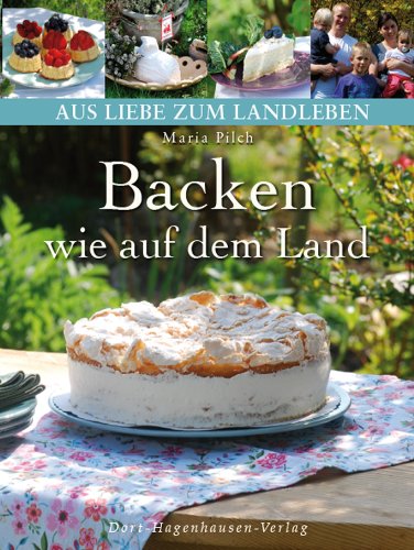 - Backen wie auf dem Land: Authentische, selbstgemachte Kuchen und Gebäck aus dem regionalen Umfeld (Aus Liebe zum Landleben)
