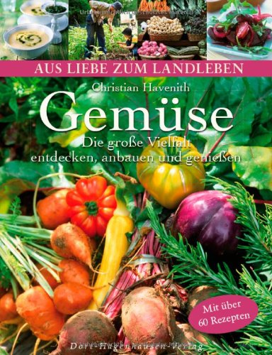 - Gemüse - Die große Vielfalt: entdecken, anbauen und genießen (Aus Liebe zum Landleben)