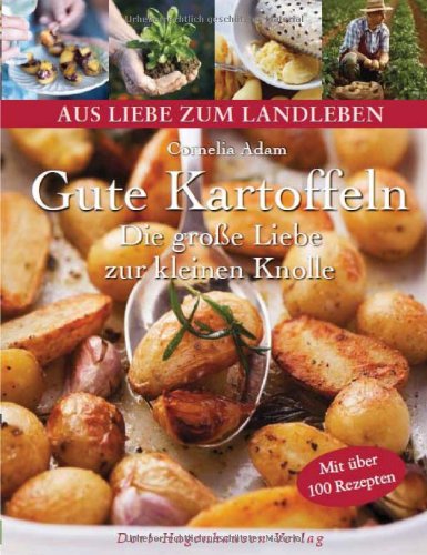 - Gute Kartoffeln: Die große Liebe zur kleinen Knolle (Aus Liebe zum Landleben)