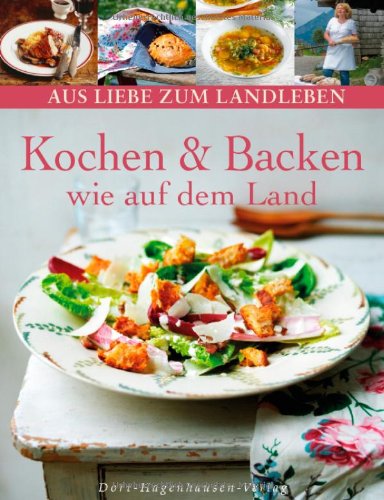 - Kochen und Backen wie auf dem Land (Aus Liebe zum Landleben)