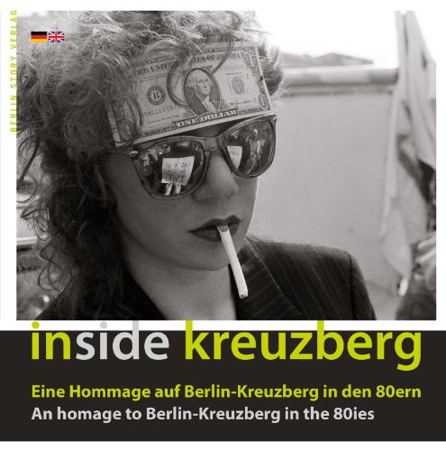 - Inside Kreuzberg: Eine Hommage auf Berlin-Kreuzberg in den 80ern An homage to Berlin-Kreuzberg in the 80ies