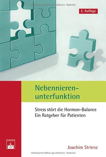  - Nebennierenunterfunktion: Stress stört die Hormon-Balance. Ein Ratgeber für Patienten