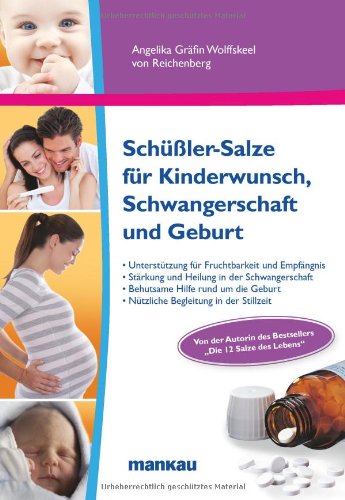 - Schüßler-Salze für Kinderwunsch, Schwangerschaft und Geburt: Sanfte Unterstützung für Fruchtbarkeit und Empfängnis. Stärkung und Heilung in der ... ... Geburt. Nützliche Begleitung in der Stillzeit