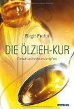  - Die Heilkraft der Olive: Pflege von Haut und Haaren. Heilrezepte für viele Beschwerden. Jungbrunnen Olivenblattextrakt. Gesunde Rezepte aus der ... ... (2-Wochen-Plan). Extra: Ölzieh-Kur
