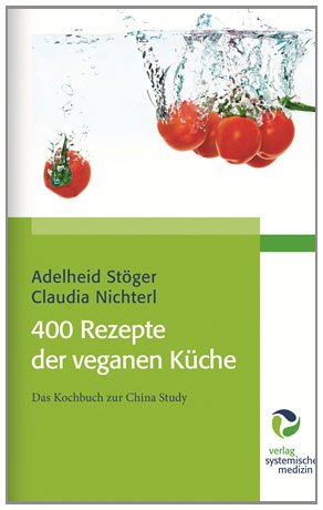 - 400 Rezepte der veganen Küche: Das Kochbuch zur China Study