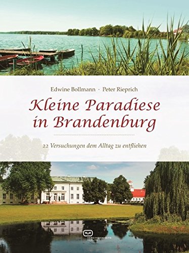  - Kleine Paradiese in Brandenburg: 22 Versuchungen dem Alltag zu entfliehen