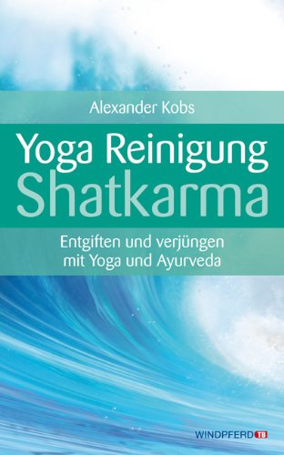  - Yoga-Reinigung Shatkarma - Entgiften und verjüngen mit Yoga und Ayurveda
