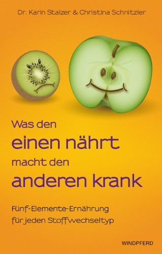  - Was den einen nährt, macht den anderen krank - Fünf-Elemente-Ernährung für jeden Stoffwechsel-Typ (Komplett überarbeitete Neuausgabe der 3. Aufl. 2009 )