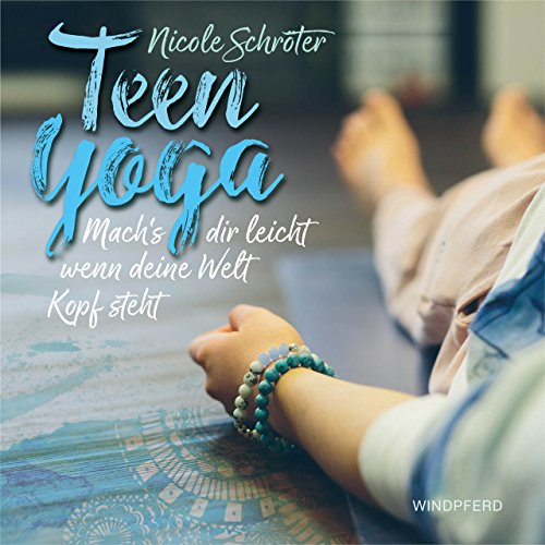  - Teen Yoga: Mach's dir leicht, wenn deine Welt Kopf steht