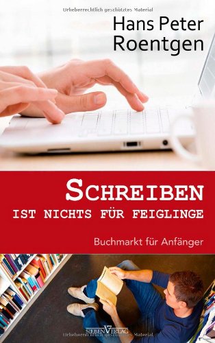  - Schreiben ist nichts für Feiglinge: Buchmarkt für Anfänger
