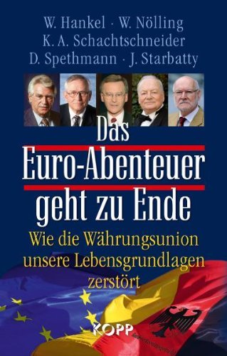  - Das Euro-Abenteuer geht zu Ende: Wie die Währungsunion unsere Lebensgrundlagen zerstört