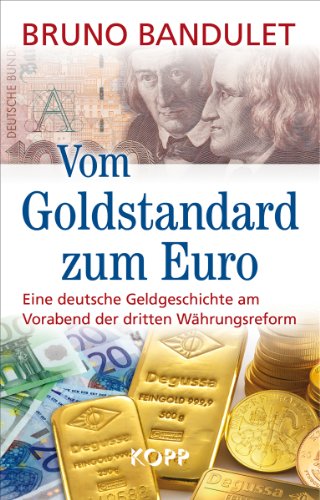 - Vom Goldstandard zum Euro: Eine deutsche Geldgeschichte am Vorabend der dritten Währungsreform