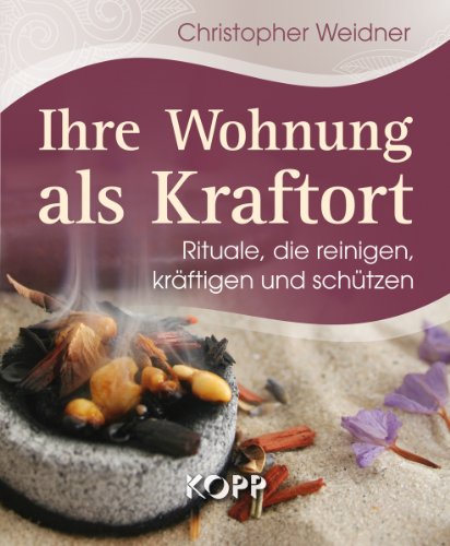 - Ihre Wohnung als Kraftort: Rituale, die reinigen, kräftigen und schützen