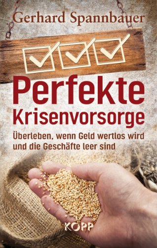 - Perfekte Krisenvorsorge: Überleben, wenn Geld wertlos wird und die Geschäfte leer sind