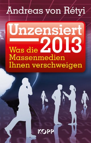 - Unzensiert 2013: Was die Massenmedien Ihnen verschweigen
