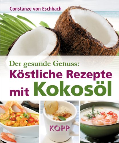 - Der gesunde Genuss: Köstliche Rezepte mit Kokosöl