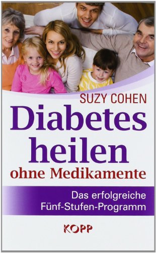  - Diabetes heilen ohne Medikamente: Das erfolgreiche Fünf-Stufen-Programm