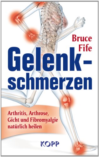 Fife, Bruce - Gelenkschmerzen: Arthritis, Arthrose, Gicht und Fibromyalgie natürlich heilen