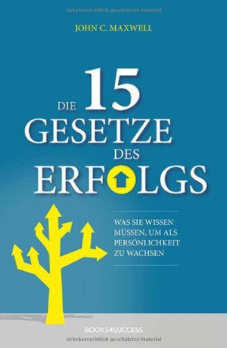 - Die 15 Gesetze des Erfolgs: Was Sie wissen müssen, um als Persönlichkeit zu wachsen