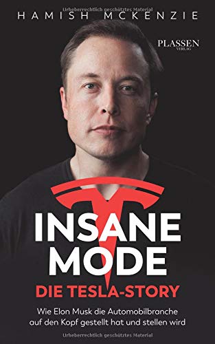 McKenzie, Hamish - Insane Mode - Die Tesla-Story: Wie Elon Musk die Automobilbranche auf den Kopf gestellt hat und stellen wird