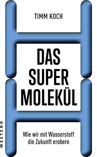 Koch, Timm - Das Supermolekül: Wie wir mit Wasserstoff die Zukunft erobern