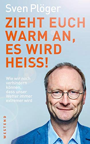 Plöger, Sven - Zieht euch warm an, es wird heiß!