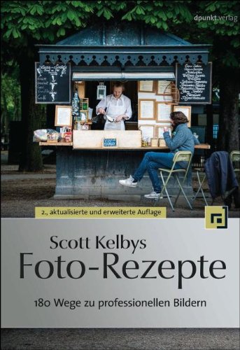 - Scott Kelbys Foto-Rezepte: 180 Wege zu professionellen Bildern