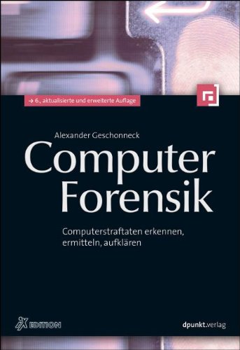  - Computer-Forensik (iX Edition): Computerstraftaten erkennen, ermitteln, aufklären