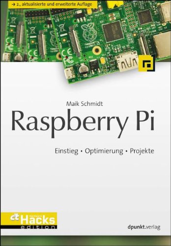  - Raspberry Pi: Einstieg - Optimierung - Projekte (c't Hardware Hacks Edition)