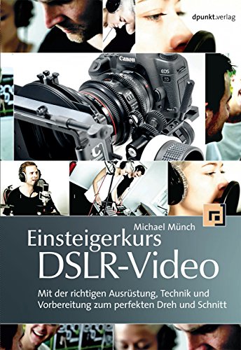 - Einsteigerkurs DSLR-Video: Mit der richtigen Ausrüstung, Technik und Vorbereitung zum perfekten Dreh und Schnitt