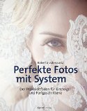  - Perfekte Hochzeitsreportagen mit System: Grundlagen, Storytelling, Expertenwissen