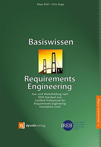  - Basiswissen Requirements Engineering: Aus- und Weiterbildung nach IREB-Standard zum Certified Professional for Requirements Engineering Foundation Level
