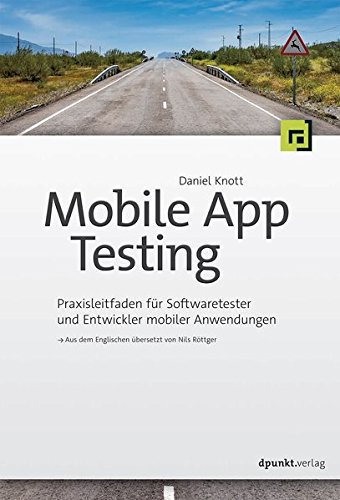  - Mobile App Testing: Praxisleitfaden für Softwaretester und Entwickler mobiler Anwendungen