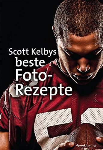  - Scott Kelbys beste Foto-Rezepte