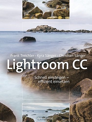 Treichler, Frank / Sänger, Kyra / Sänger, Christian - Lightroom CC: Schnell einsteigen effizient einsetzen