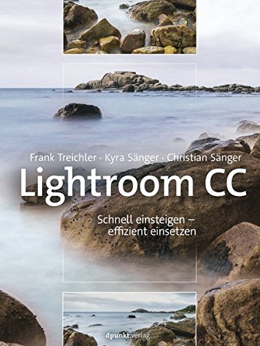 Treichler, Frank / Sänger, Kyra / Sänger, Christian - Lightroom CC: Schnell einsteigen – effizient einsetzen