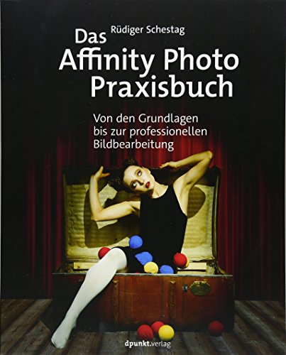 Schestag, Rüdiger - Das Affinity Photo-Praxisbuch: Von den Grundlagen bis zur professionellen Bildbearbeitung