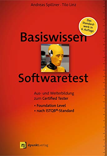 Spillner, Andreas - Basiswissen Softwaretest: Aus- und Weiterbildung zum Certified Tester – Foundation Level nach ISTQB®-Standard (iSQI-Reihe)