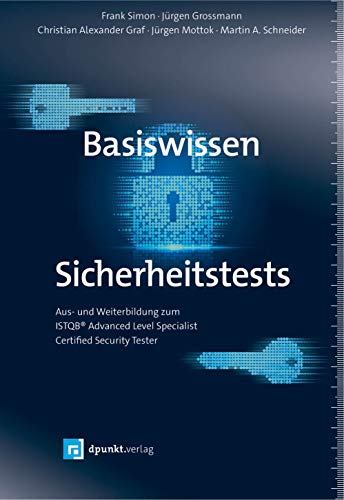  - Basiswissen Sicherheitstests: Aus- und Weiterbildung zum ISTQB® Advanced Level Specialist - Certified Security Tester