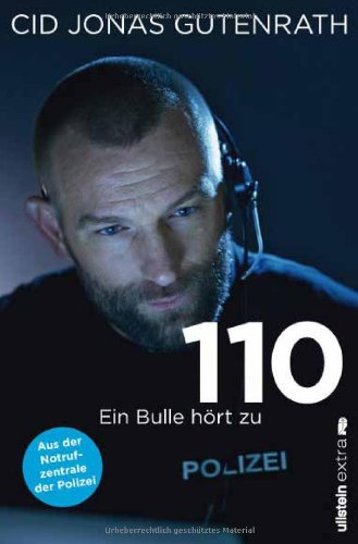  - 110: Ein Bulle hört zu - Aus der Notrufzentrale der Polizei