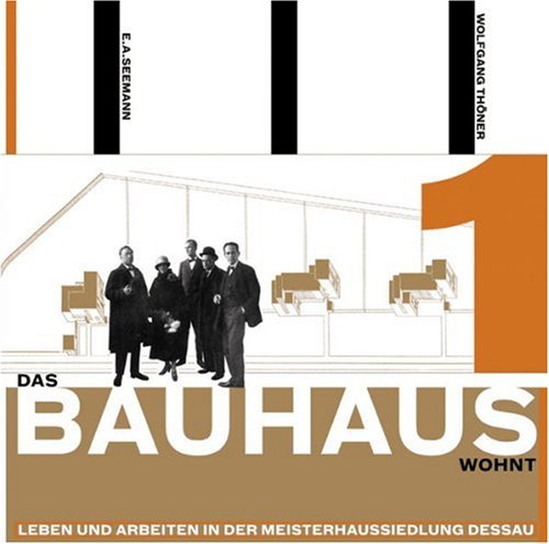 Thöner, Wolfgang / Seemann, E. A. - Das Bauhaus wohnt: Leben und Arbeiten der Meisterhaussiedlung Dessau