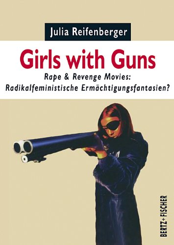 - Girls with Guns. Rape & Revenge Movies: Radikalfeministische Ermächtigungsfantasien?