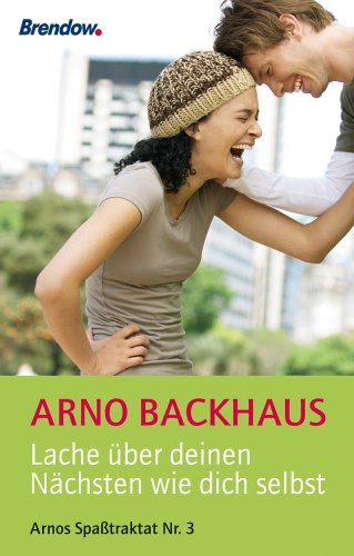 Backhaus, Arno - Lache über deinen Nächsten wie dich selbst