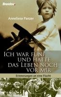 - Ich war fünf und hatte das Leben noch vor mir: Erinnerungen an eine Flucht
