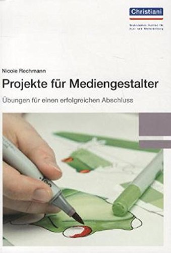 - Projekte für Mediengestalter: Übungen für einen erfolgreichen Abschluss
