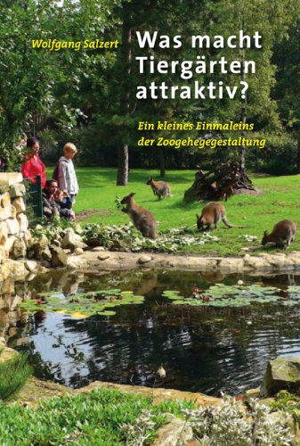 - Was macht Tiergärten attraktiv?: Ein kleines Einmaleins der Zoogehegegestaltung