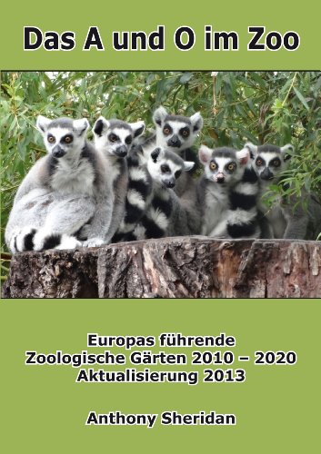 - Das A und O im Zoo: Europas führende Zoologische Gärten 2010 - 2020, Aktualisierung 2013