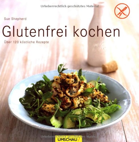 - Glutenfrei kochen: Über 120 köstliche Rezepte